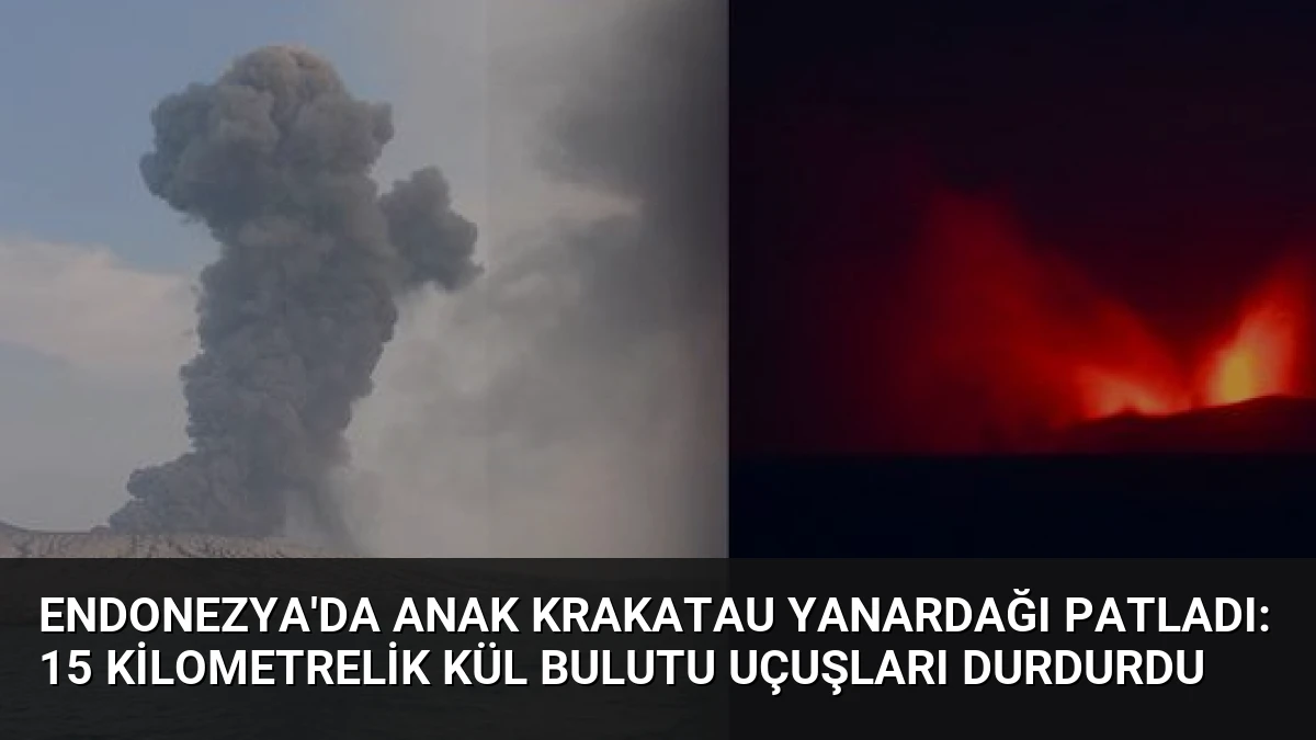 Endonezya’da Anak Krakatau Yanardağı Patladı: 15 Kilometrelik Kül Bulutu Uçuşları Durdurdu