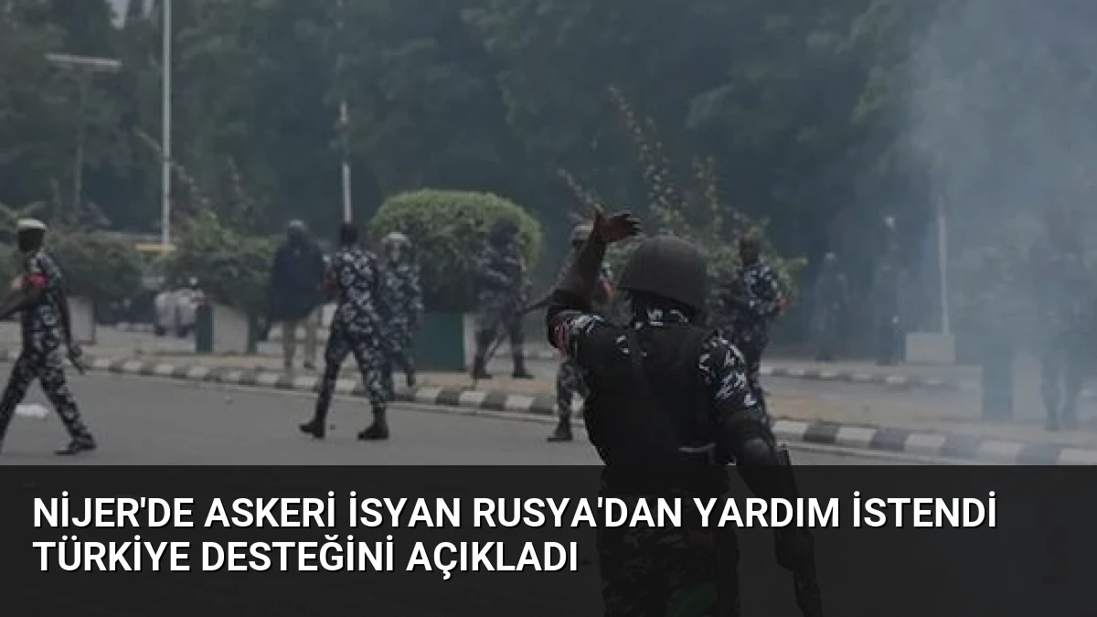Nijer’de Askeri İsyan Rusya’dan Yardım İstendi Türkiye Desteğini Açıkladı