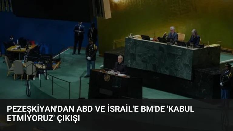 Pezeşkiyan’dan ABD ve İsrail’e BM’de ‘Kabul Etmiyoruz’ Çıkışı
