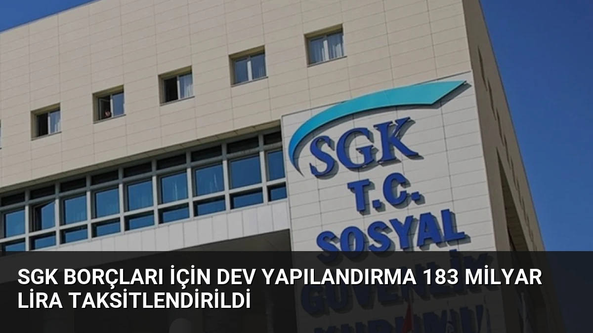 SGK Borçları İçin Dev Yapılandırma 183 Milyar Lira Taksitlendirildi