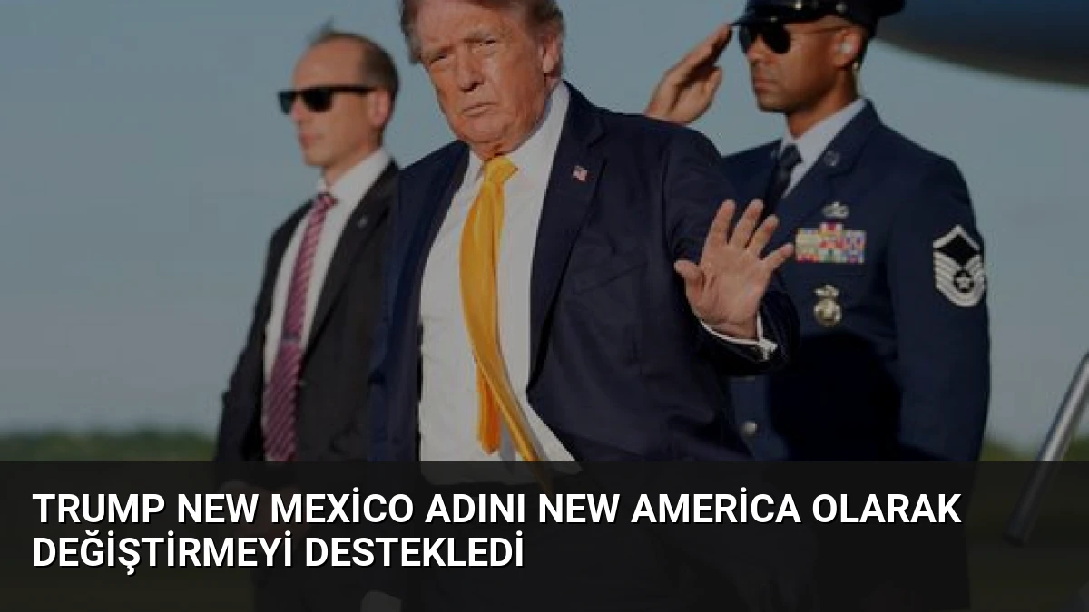 Trump New Mexico adını New America olarak değiştirmeyi destekledi