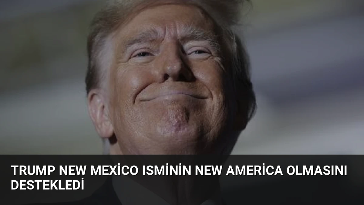 Trump New Mexico Isminin New America Olmasını Destekledi
