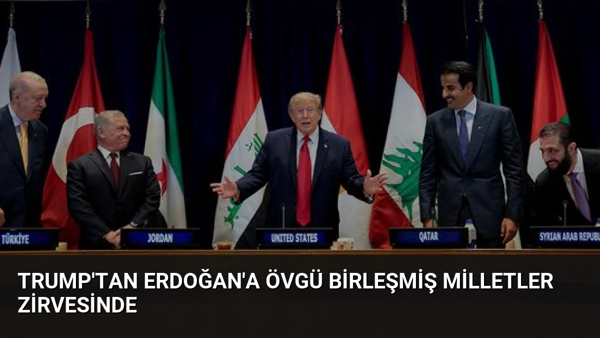 Trump’tan Erdoğan’a Övgü Birleşmiş Milletler Zirvesinde