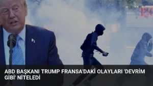 ABD Başkanı Trump Fransa’daki Olayları ‘Devrim Gibi’ Niteledi