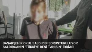 Başakşehir Okul Saldırısı Soruşturuluyor Saldırganın “Türkiye Beni Tanısın” İddiası