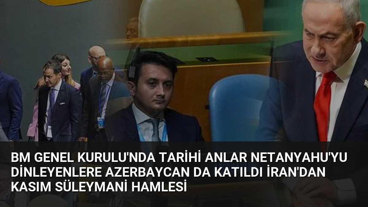 BM Genel Kurulu’nda Tarihi Anlar Netanyahu’yu Dinleyenlere Azerbaycan Da Katıldı İran’dan Kasım Süleymani Hamlesi