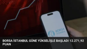 Borsa İstanbul Güne Yükselişle Başladı 12.271,92 Puan