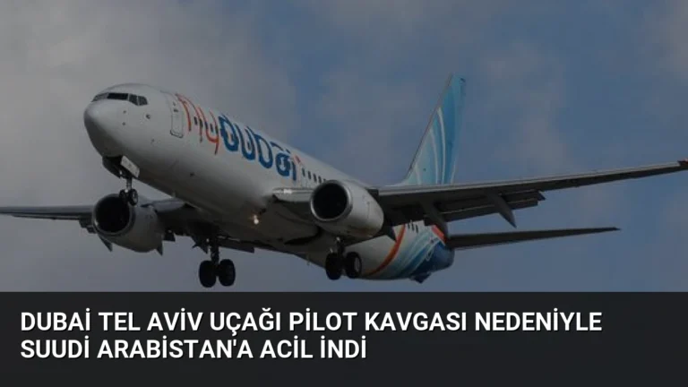 Dubai Tel Aviv Uçağı Pilot Kavgası Nedeniyle Suudi Arabistan’a Acil İndi