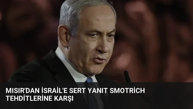 Mısır’dan İsrail’e Sert Yanıt Smotrich Tehditlerine Karşı
