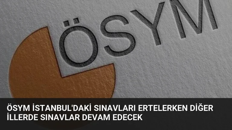 ÖSYM İstanbul’daki Sınavları Ertelerken Diğer İllerde Sınavlar Devam Edecek