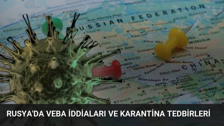 Rusya’da Veba İddiaları ve Karantina Tedbirleri