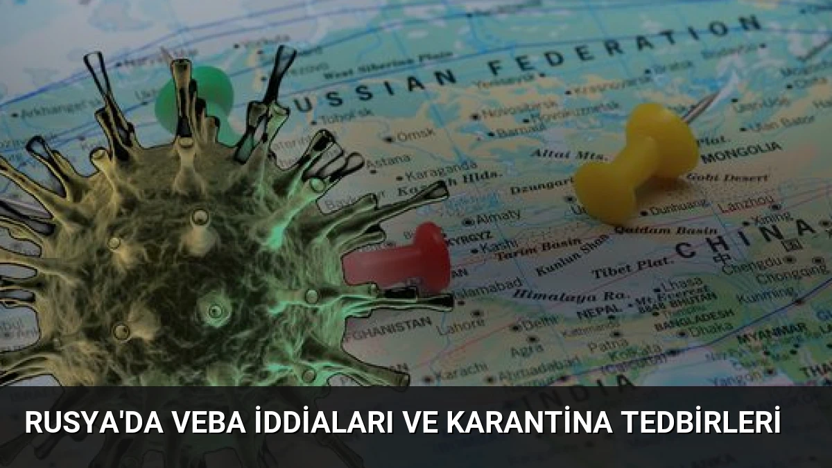 Rusya’da Veba İddiaları ve Karantina Tedbirleri