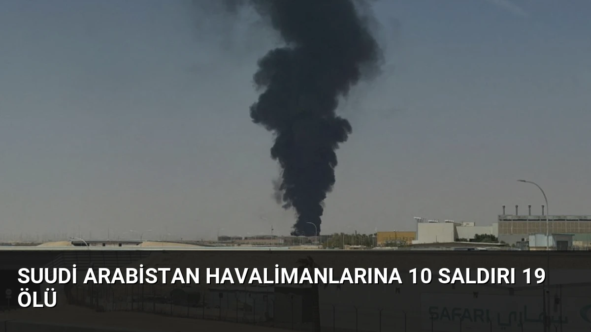 Suudi Arabistan Havalimanlarına 10 Saldırı 19 Ölü