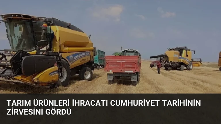 Tarım Ürünleri İhracatı Cumhuriyet Tarihinin Zirvesini Gördü