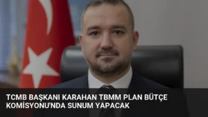 TCMB Başkanı Karahan TBMM Plan Bütçe Komisyonu’nda Sunum Yapacak