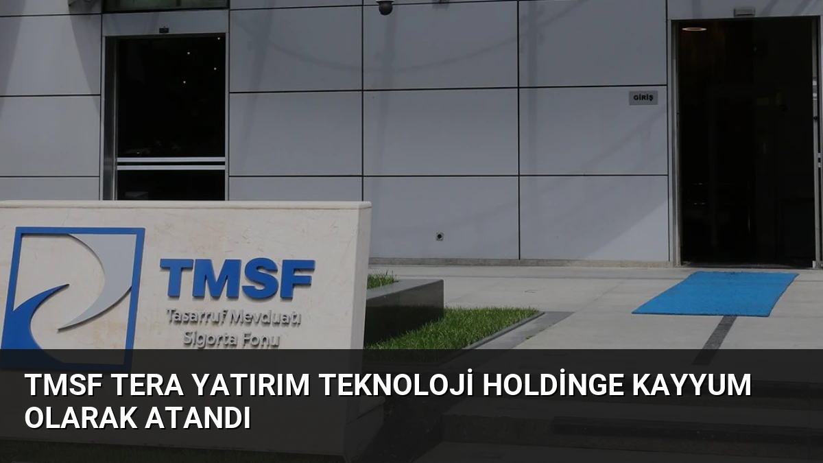 TMSF Tera Yatırım Teknoloji Holdinge Kayyum Olarak Atandı